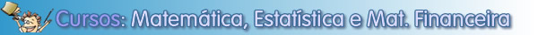 Cursos de Matemática, Estatística ou Matemática Financeira