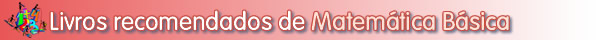 Livros recomendados e bibliografia para Matem�tica B�sica