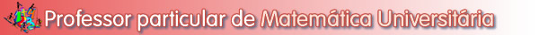 Aulas particulares de Matem�tica Universit�ria (C�lculo, Geometria Anal�tica e �lgebra Linear)